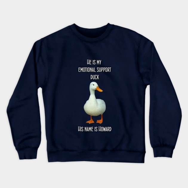 My Emotional Support Duck, Howard Crewneck Sweatshirt by benhonda2